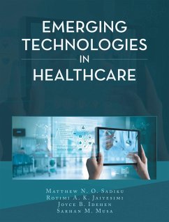 Emerging Technologies in Healthcare (eBook, ePUB) - Sadiku, Matthew N. O.; Jaiyesimi, Rotimi A. K.; Idehen, Joyce B.; Musa, Sarhan M.