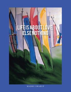 Life Is About Love, Else Nothing (eBook, ePUB) - Swarup, Madhu