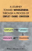 A Journey Toward Wholeness Through a Process of Conflict * Change * Conversion (eBook, ePUB)