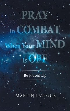 Pray in Combat When Your Mind Is Off (eBook, ePUB) - Latigue, Martin