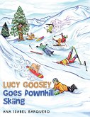Lucy Goosey Goes Downhill Skiing (eBook, ePUB) Lucy Goosey Goes Downhill Skiing (eBook, ePUB)