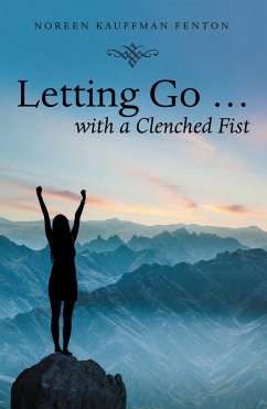 Letting Go ... with a Clenched Fist (eBook, ePUB) - Fenton, Noreen Kauffman