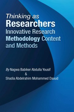 Thinking as Researchers Innovative Research Methodology Content and Methods (eBook, ePUB) - Yousif, Nagwa Babiker Abdulla; Daoud, Shadia Abdelrahim Mohammed