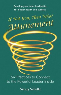 Attunement: Six Practices to Connect to the Powerful Leader Inside (eBook, ePUB) - Schultz, Sandy