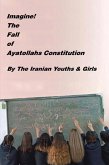 Imagine! the Fall of Ayatollahs Constitution (eBook, ePUB)