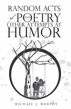 Random Acts of Poetry and Other Attempts at Humor (eBook, ePUB) - Murphy, Michael J.
