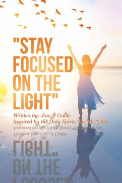 &quote;Stay Focused on the Light&quote; (eBook, ePUB)