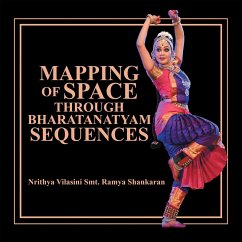 Mapping of Space Through Bharatanatyam Sequences (eBook, ePUB) - Shankaran, Nrithya Vilasini Smt. Ramya