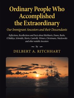 Ordinary People Who Accomplished the Extraordinary--Our Immigrant Ancestors and Their Descendants (eBook, ePUB) - Ritchhart, Delbert A.