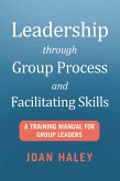 Leadership Through Group Process and Facilitating Skills (eBook, ePUB)