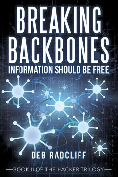 Breaking Backbones: Information Should Be Free (eBook, ePUB) - Radcliff, Deb Breaking Backbones: Information Should Be Free (eBook, ePUB) - Radcliff, Deb