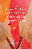 When I Close My Eyes and Think of You, You'Re All My Favorite Colors (eBook, ePUB)