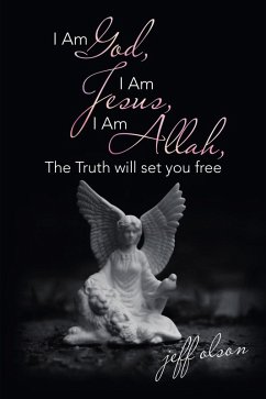 I Am God, I Am Jesus, I Am Allah, the Truth Will Set You Free (eBook, ePUB)