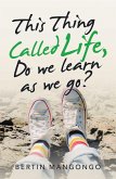 This Thing Called Life, Do We Learn as We Go? (eBook, ePUB)