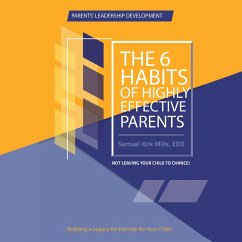 The Six Habits of Highly Effective Parents (eBook, ePUB) The Six Habits of Highly Effective Parents (eBook, ePUB)
