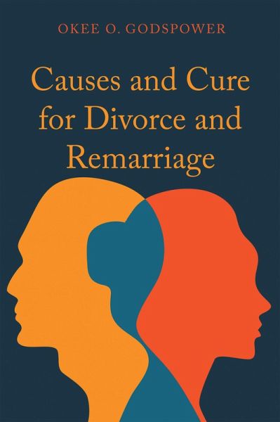 Causes and Cure for Divorce and Remarriage (eBook, ePUB) Causes and Cure for Divorce and Remarriage (eBook, ePUB)