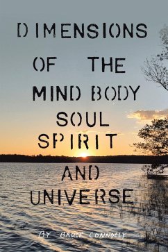 Dimensions of the Mind Body Soul Spirit and Universe (eBook, ePUB) - Connolly, Bruce