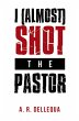 I (Almost) Shot the Pastor (eBook, ePUB) - Bild 1