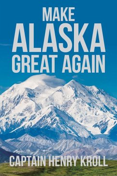 Make Alaska Great Again (eBook, ePUB) - Kroll, Captain Henry