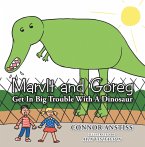 Marvlt and Goreg Get in Big Trouble with a Dinosaur (eBook, ePUB)