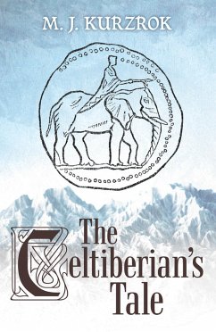 The Celtiberian's Tale (eBook, ePUB) - Kurzrok, M. J.