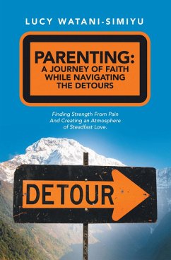 Parenting: a Journey of Faith While Navigating the Detours (eBook, ePUB) - Watani-Simiyu, Lucy