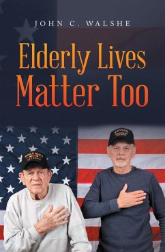 Elderly Lives Matter Too (eBook, ePUB) - Walshe, John C.