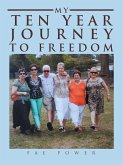 My Ten Year Journey to Freedom (eBook, ePUB)
