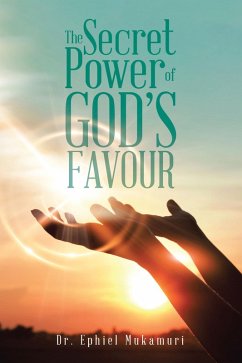 The Secret Power of God's Favour (eBook, ePUB) - Mukamuri, Ephiel