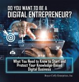 Do You Want to Be a Digital Entrepreneur? What You Need to Know to Start and Protect Your Knowledge-Based Digital Business (eBook, ePUB)