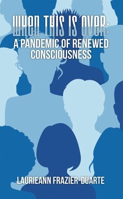 When This Is Over: a Pandemic of Renewed Consciousness (eBook, ePUB) - Frazier-Duarte, Laurieann
