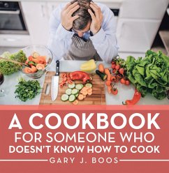 A Cookbook for Someone Who Doesn't Know How to Cook (eBook, ePUB) - Boos, Gary J.