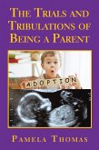 The Trials and Tribulations of Being a Parent (eBook, ePUB)