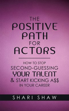 The Positive Path for Actors (eBook, ePUB) - Shaw, Shari