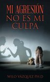 Mi Agresión No Es Mi Culpa (eBook, ePUB)