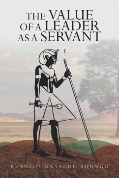The Value of a Leader as a Servant (eBook, ePUB) - Adongo, Kennedy Onyango