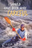 I Should Have Been More Careful (eBook, ePUB) I Should Have Been More Careful (eBook, ePUB)