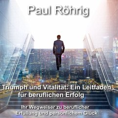 Triumph und Vitalität: Ein Leitfaden für beruflichen Erfolg (MP3-Download) - Röhrig, Paul