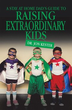 A Stay at Home Dad's Guide to Raising Extraordinary Kids (eBook, ePUB)