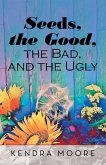 Seeds, the Good, the Bad, and the Ugly (eBook, ePUB) Seeds, the Good, the Bad, and the Ugly (eBook, ePUB)