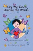 Lay Me Down Among the Words (eBook, ePUB) Lay Me Down Among the Words (eBook, ePUB)