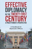 Effective Diplomacy in the Twenty-First Century a Practitioner's Perspective (eBook, ePUB) Effective Diplomacy in the Twenty-First Century a Practitioner's Perspective (eBook, ePUB)
