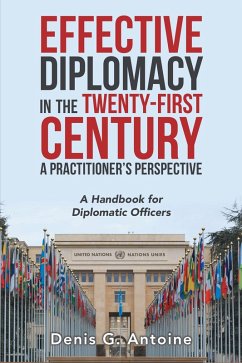 Effective Diplomacy in the Twenty-First Century a Practitioner's Perspective (eBook, ePUB) - Antoine, Denis G.