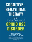 Cognitive-Behavioral Therapy (Cbt) for the Treatment of Opioid Use Disorder (eBook, ePUB)
