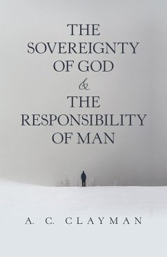 The Sovereignty of God & the Responsibility of Man (eBook, ePUB) - Clayman, A. C.