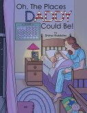 Oh, the Places Daddy Could Be! (eBook, ePUB) Oh, the Places Daddy Could Be! (eBook, ePUB)