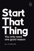 Start That Thing; Finish That Thing (eBook, ePUB) Start That Thing; Finish That Thing (eBook, ePUB)