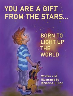 You Are a Gift from the Stars... Born to Light up the World (eBook, ePUB) - Elliot, Kristina