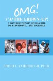 Omg! I'm the Grown-Up! a Conversation on Giving-Care to a Loved One...And Yourself (eBook, ePUB)
