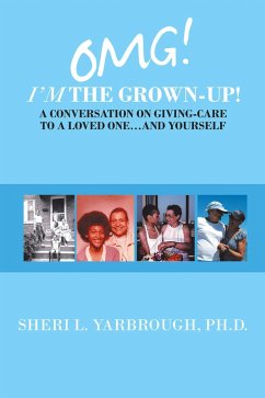 Cover Omg! I'm the Grown-Up! a Conversation on Giving-Care to a Loved One...And Yourself (eBook, ePUB)